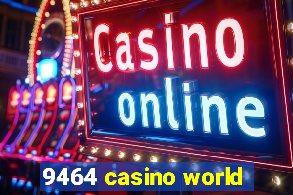 9464 casino world